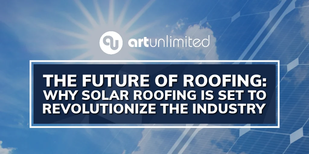 The Future of Roofing: Why Solar Roofing is Set to Revolutionize the Industry