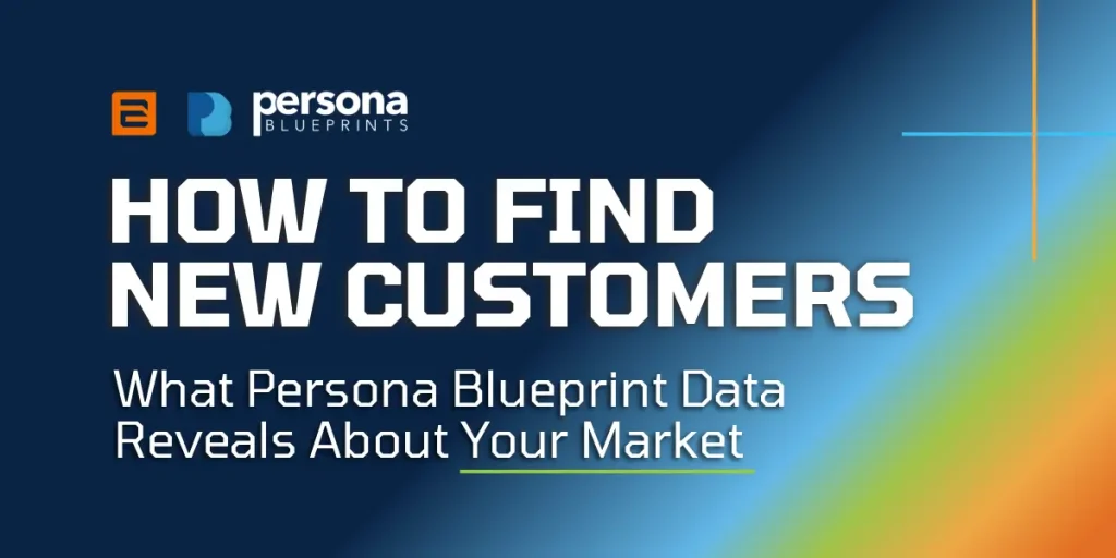 How to Find New Customers: What Persona Blueprint Data Reveals About Your Market