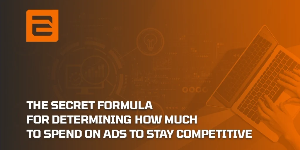 Blog image about The Secret Formula For Determining How Much To Spend On Ads To Stay Competitive