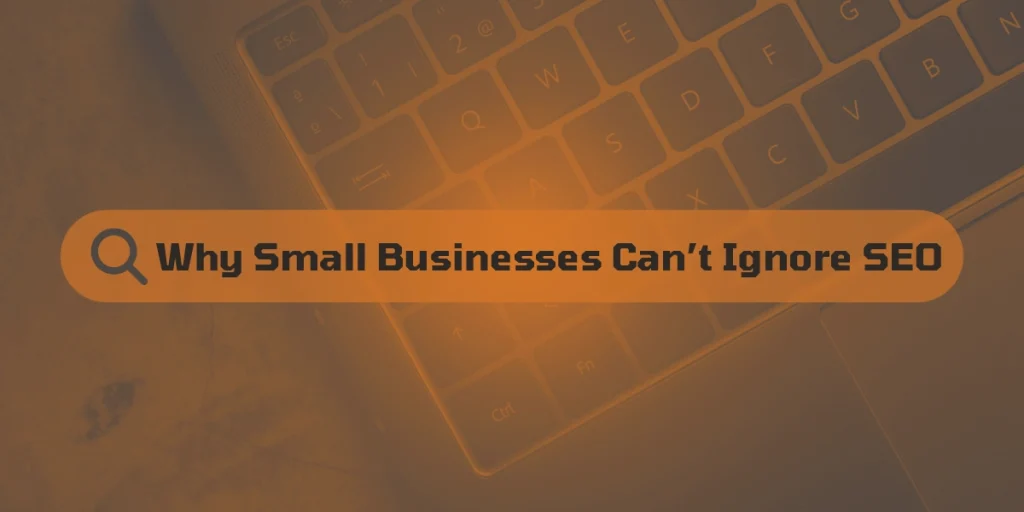 Blog image about Why Small Businesses Can’t Ignore SEO